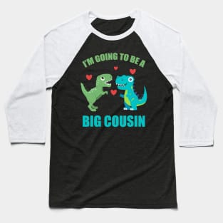 I'm Going To Be A Big Cousin Dinosaur Lovers Baseball T-Shirt